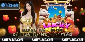 Neko May Mắn – Trò chơi nổ hũ mang lại tài lộc và may mắn