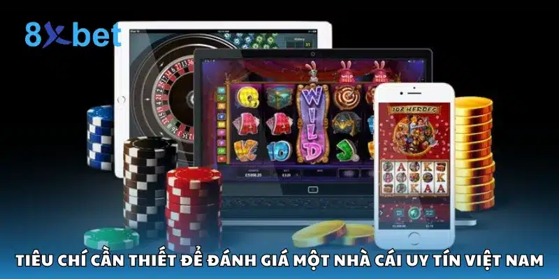 Tiêu chí cần thiết để đánh giá một nhà cái uy tín Việt Nam