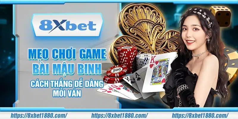 Mẹo chơi game bài Mậu Binh – Cách thắng dễ dàng mỗi ván
