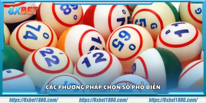 Các phương pháp chọn số thường gặp khi đánh Lô Đề